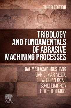 Tribology and Fundamentals of Abrasive Machining Processes (eBook, ePUB) - Azarhoushang, Bahman; Marinescu, Ioan D.; Rowe, W. Brian; Dimitrov, Boris; Ohmori, Hitoshi