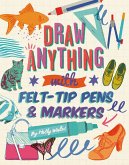 Draw ANYTHING with Felt-Tip Pens & Markers (eBook, ePUB)
