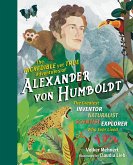 The Incredible yet True Adventures of Alexander von Humboldt: The Greatest Inventor-Naturalist-Scientist-Explorer Who Ever Lived (eBook, ePUB)