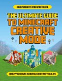 The Ultimate Guide to Minecraft Creative Mode (Independent & Unofficial) (eBook, ePUB)
