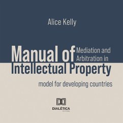 Manual of Mediation and Arbitration in Intellectual Property (MP3-Download) - Kelly, Alice