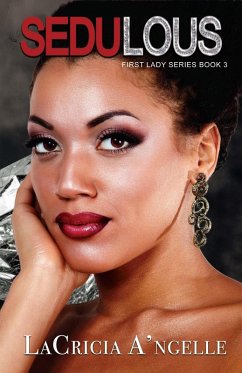 Sedulous (First Lady Series, #3) (eBook, ePUB) - A'Ngelle, Lacricia