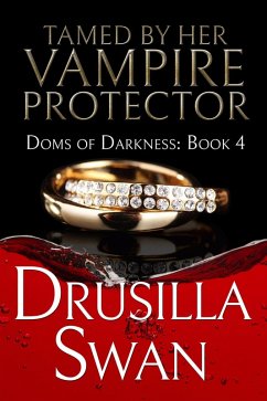 Tamed by Her Vampire Protector (Doms of Darkness, #4) (eBook, ePUB) - Swan, Drusilla