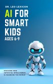AI for Smart Kids Ages 6-9: Discover how Artificial Intelligence is Changing the World (eBook, ePUB)