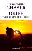 Twin Flame Chaser Grief Healing (Chaser Twin Flame) (eBook, ePUB)