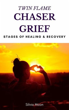 Twin Flame Chaser Grief Healing (Chaser Twin Flame) (eBook, ePUB) - Moon, Silvia