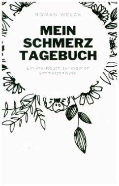 Mein Schmerztagebuch: Schmerzprotokoll zur eigenen Schmerzanalyse - Welzk, Roman