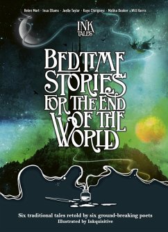 Ink Tales: Bedtime Stories for the End of the World (eBook, ePUB) - Mort, Helen; Taylor, Joelle; Harris, Will; Booker, Malika; Ellams, Inua; Chingonyi, Kayo