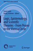 Logic, Epistemology, and Scientific Theories - From Peano to the Vienna Circle