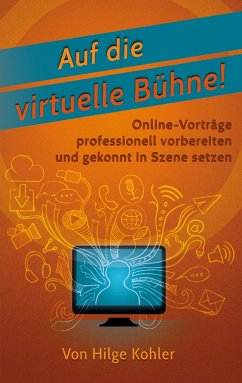 Auf die virtuelle Bühne! - Kohler, Hilge