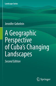 A Geographic Perspective of Cuba¿s Changing Landscapes - Gebelein, Jennifer
