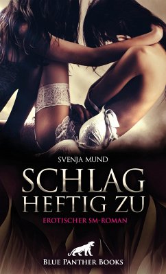 Schlag heftig zu   Erotischer SM-Roman - Mund, Svenja