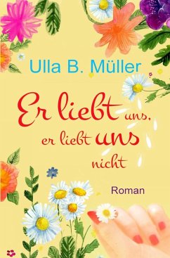 Er liebt uns, er liebt uns nicht - Müller, Ulla B.