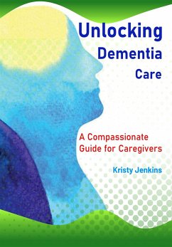 Unlocking Dementia Care (fixed-layout eBook, ePUB) - Jenkins, kristy