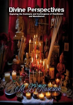 Divine Perspectives: Exploring the Contrasts and Convergence of Polytheism and Monotheism (eBook, ePUB) - Ruscsak, M. L.