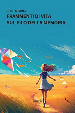 Frammenti di vita sul filo della memoria (eBook, ePUB) - Smedile, Maria