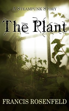 The Plant - A Steampunk Story (eBook, ePUB) - Rosenfeld, Francis