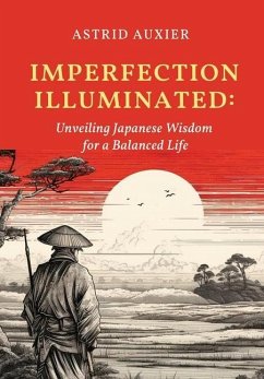 Imperfection Illuminated: Unveiling Japanese Wisdom for a Balanced Life - Auxier, Astrid