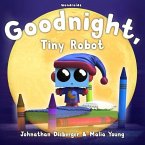 Goodnight, Tiny Robot: A Rhyming Children's Book to Encourage a Fun Bedtime Routine