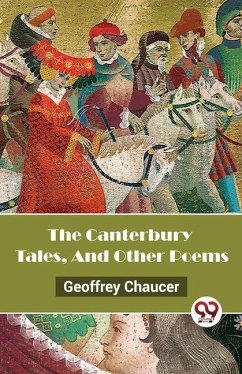 The Canterbury Tales, And Other Poems - Chaucer, Geoffrey The Canterbury Tales, And Other Poems - Chaucer, Geoffrey