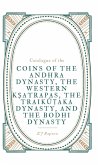 Catalogue of the COINS OF THE ANDHRA DYNASTY, THE WESTERN K¿ATRAPAS, THE TRAIK¿¿AKA DYNASTY, AND THE BODHI DYNASTY