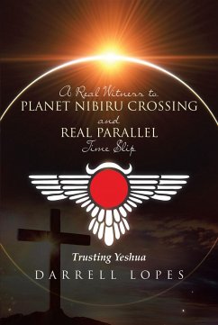 A Real Witness to Planet Nibiru Crossing and Real Parallel Time Slip (eBook, ePUB)