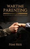 Wartime Parenting: Raising God's end-time army right under your roof