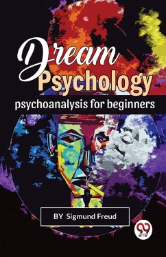 Dream Psychology Psychoanalysis For Beginners - Freud, Sigmund