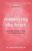 Romancing the Heart: Understanding, Preventing, Reversing & Healing Coronary Heart Disease