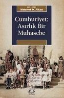 Cumhuriyet - Asirlik Bir Muhasebe - Ö. Alkan, Mehmet