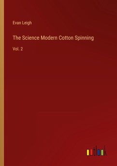 The Science Modern Cotton Spinning - Leigh, Evan