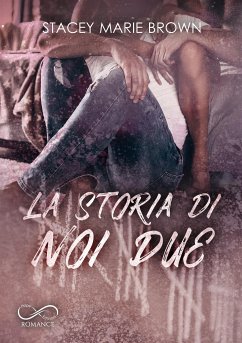 La storia di noi due (eBook, ePUB) - Brown, Stacey Marie