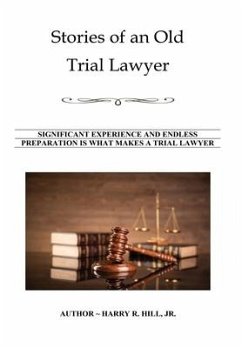 Stories of an Old Trial Lawyer - Hill, Harry R.