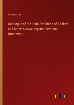 Catalogue of the Loan Exhibition of Ancient and Modern Jewellery and Personal Ornaments