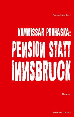Kommissar Prohaska: Pension statt Innsbruck. - Suckert, Daniel