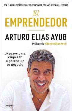 El Emprendedor: 10 Pasos Para Empezar O Potenciar Tu Negocio / The Entrepreneur. Ten Steps to Start or Boost Your Business - Ayub, Arturo Elias