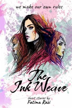 The Ink Weave: A collection of short stories - Razi, Fatima