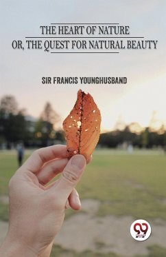 The Heart Of Nature Or The Quest For Natural Beauty - Younghusband, Francis