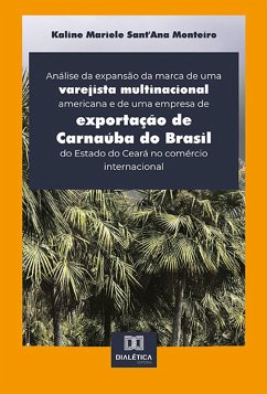 Análise da expansão da marca de uma varejista multinacional americana e de uma empresa de exportação de Carnaúba do Brasil do Estado do Ceará no comércio internacional (eBook, ePUB) - Monteiro, Kaline Mariele Sant'Ana