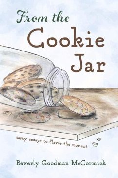 From the Cookie Jar: Tasty Essays to Flavor the Moment - Goodman McCormick, Beverly