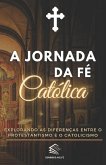 A Jornada da Fé Católica