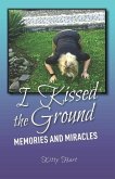 I Kissed the Ground: Memories and Miracles