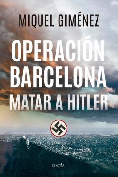 Operación Barcelona: Matar a Hitler - Gimenez Gomez, Miquel