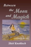 Between the Moon and Magick: A Collection of Fairy Tales