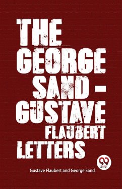 The George Sand-Gustave Flaubert Letters - Sand, George; Flaubert, Gustave