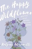 The Happy Wildflower: Reflections on Life, Happiness, and Living Mindfully