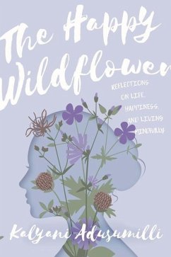 The Happy Wildflower: Reflections on Life, Happiness, and Living Mindfully - Adusumilli, Kalyani