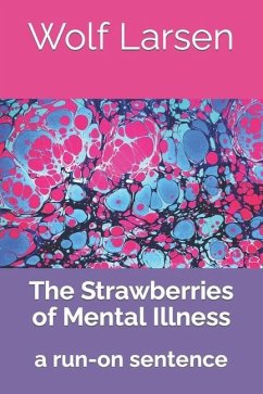 The Strawberries of Mental Illness: a run-on sentence - Larsen, Wolf