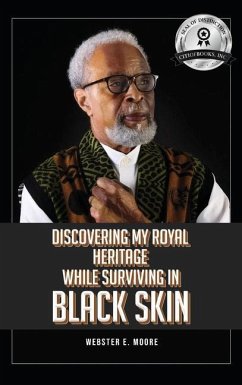 Discovering My Royal Heritage While Surviving in Black Skin - Moore, Webster E