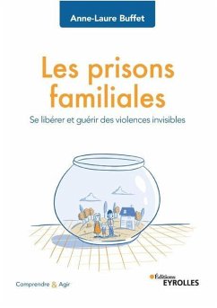 Les prisons familiales: Se libérer et guérir des violences invisibles - Buffet, Anne-Laure